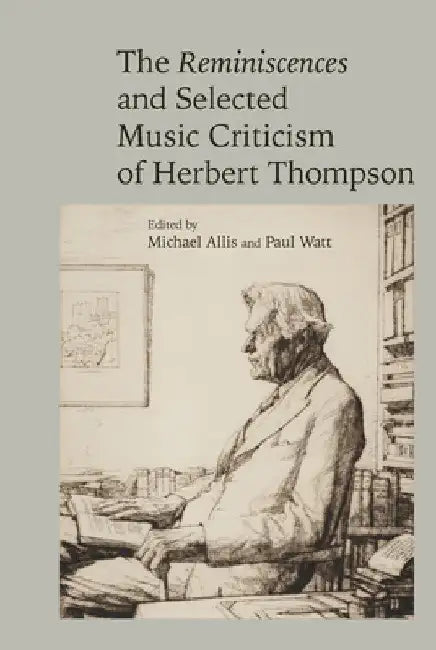 The Reminiscences and Selected Criticism of Herbert Thompson by Michael Allis