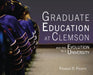 Graduate Education at Clemson and the Evolution to a University by Frankie O. Felder