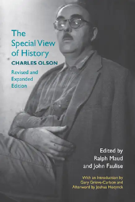 The Special View of History by Charles Olson by Ralph Maud, John Faulise