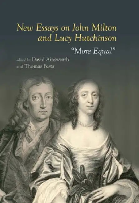 New Essays on John Milton and Lucy Hutchinson by David Ainsworth