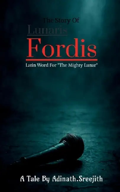 Lunaris Fordis: This Is The Story of Lunaris Fordis by Adinath Sreejith