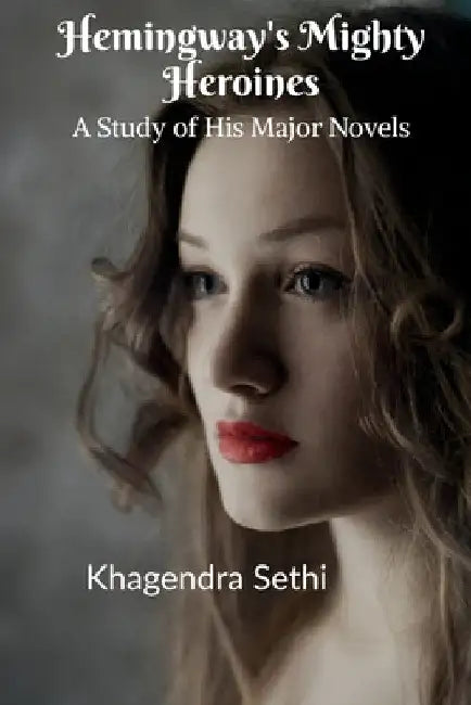 Hemingway's Mighty Heroines by Khagendra Sethi