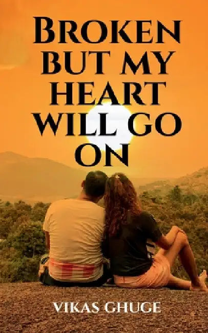 Broken but my heart will go on by Vikas Ghuge