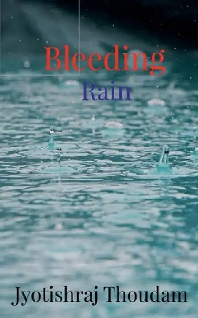Bleeding Rain by Jyotishraj Thoudam