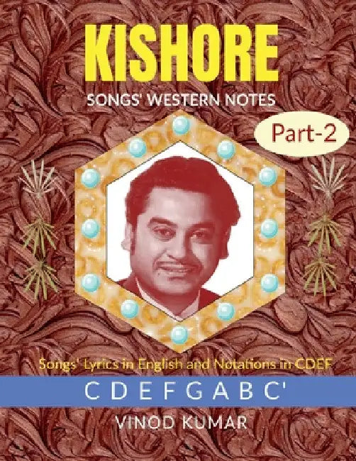 KISHORE SONGS' WESTERN NOTES, Part-2: Songs' Lyrics in English and Notations in CDEF by Vinod Kumar