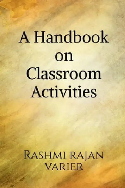 A Handbook on Classroom Activities by Rashmi Rajan