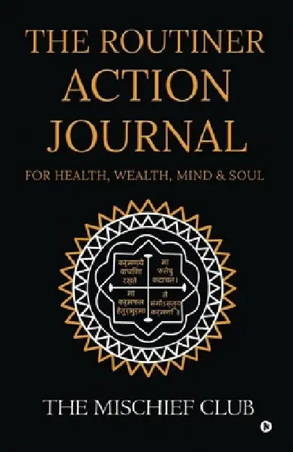 THE ROUTINER - ACTION JOURNAL For Health, Wealth, Mind & Soul by The Mischief Club