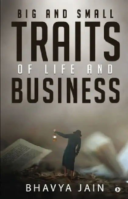 Big and Small Traits of Life and Business by Bhavya Jain