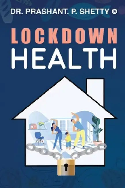Lockdown Health by Dr Prashant P Shetty