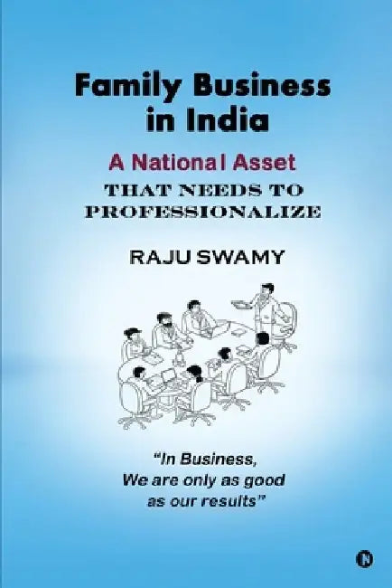 Family Business in India: A National Asset that needs to Professionalize by Raju Swamy