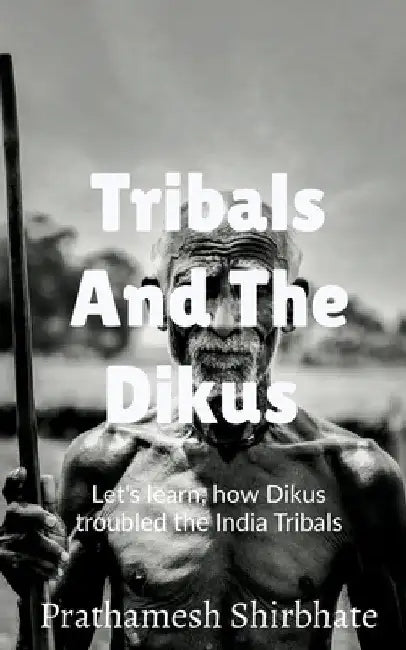 Tribals and The Dikus by Prathamesh Shirbhate