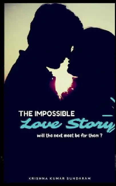 The Impossible Love story by Krishna Kumar