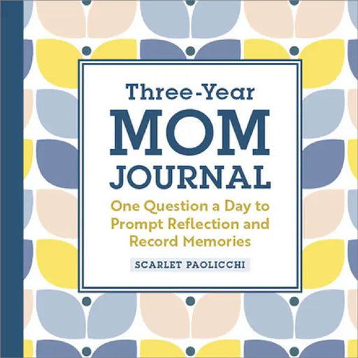 Three-Year Mom Journal: One Question a Day to Prompt Reflection and Record Memories by Scarlet Paolicchi