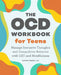 The Ocd Workbook for Teens: Manage Intrusive Thoughts and Compulsive Behavior with CBT and Mindfulness by Anthony Bishop