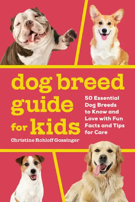 Dog Breed Guide for Kids: 50 Essential Dog Breeds to Know and Love with Fun Facts and Tips for Care by Christine Gossinger