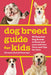 Dog Breed Guide for Kids: 50 Essential Dog Breeds to Know and Love with Fun Facts and Tips for Care by Christine Gossinger