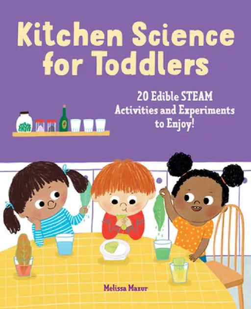 Kitchen Science for Toddlers Cookbook: 20 Edible Steam Activities and Experiments to Enjoy! by Melissa Mazur