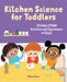 Kitchen Science for Toddlers Cookbook: 20 Edible Steam Activities and Experiments to Enjoy! by Melissa Mazur