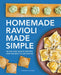 Homemade Ravioli Made Simple: 50 Mix-And-Match Recipes for the Best Filled Pastas by Carmella Alvaro