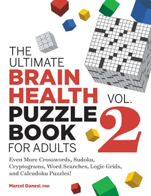 The Ultimate Brain Health Puzzle Book for Adults, Vol. 2: Even More Crosswords, Sudoku, Cryptograms, Word Searches, Logic Grids, and Calcudoku Puzzles by Marcel Danesi