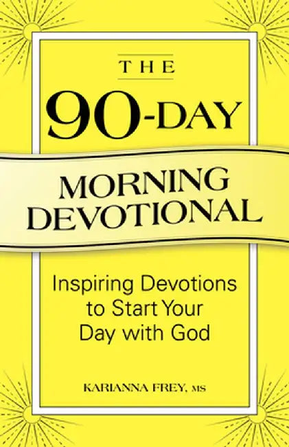 The 90-Day Morning Devotional: Inspiring Devotions to Start Your Day with God by Karianna Frey