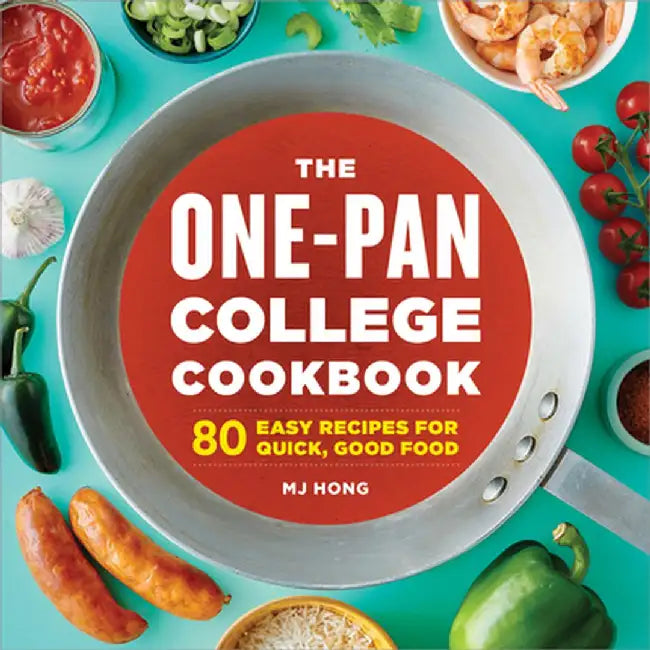 The One-Pan College Cookbook: 80 Easy Recipes for Quick, Good Food by Mj Hong