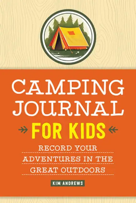 Camping Journal for Kids: Record Your Adventures in the Great Outdoors by Kim Andrews