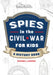 Spies in the Civil War for Kids: A History Book by Daniel Lewer