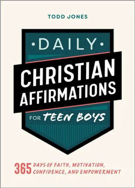 Daily Christian Affirmations for Teen Boys: 365 Days of Faith, Motivation, Confidence, and Empowerment by Todd Jones