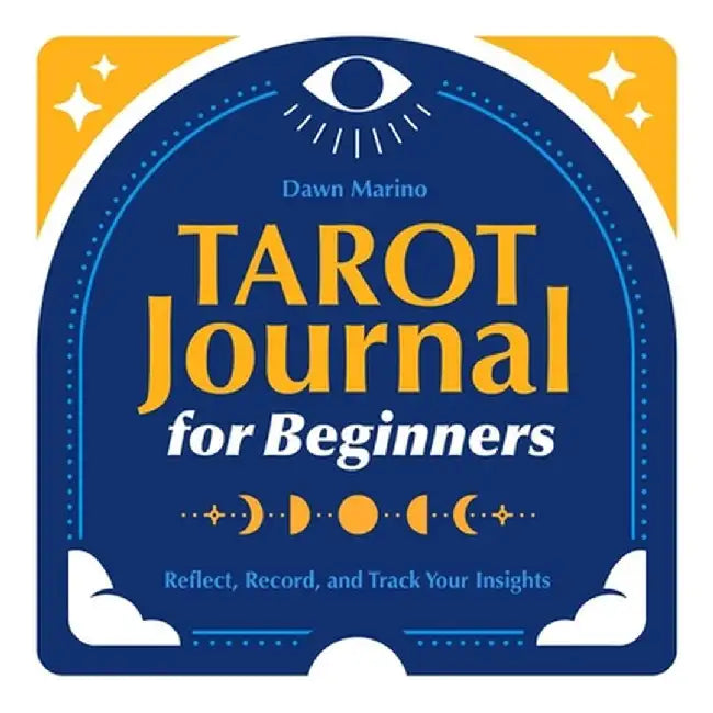 Tarot Journal for Beginners: Reflect, Record, and Track Your Insights by Dawn Marino