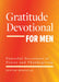 Gratitude Devotional for Men: Powerful Devotions of Praise and Thanksgiving by Justin Douglas