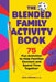 The Blended Family Activity Book: 75 Fun Activities to Help Families Connect and Spend Time Together by Julie Johnson
