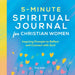 5-Minute Spiritual Journal for Christian Women: Inspiring Prompts to Reflect and Connect with God by Amy Ayala