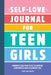 Self-Love Journal for Teen Girls: Prompts and Practices to Inspire Confidence and Celebrate You by Cindy Whitehead