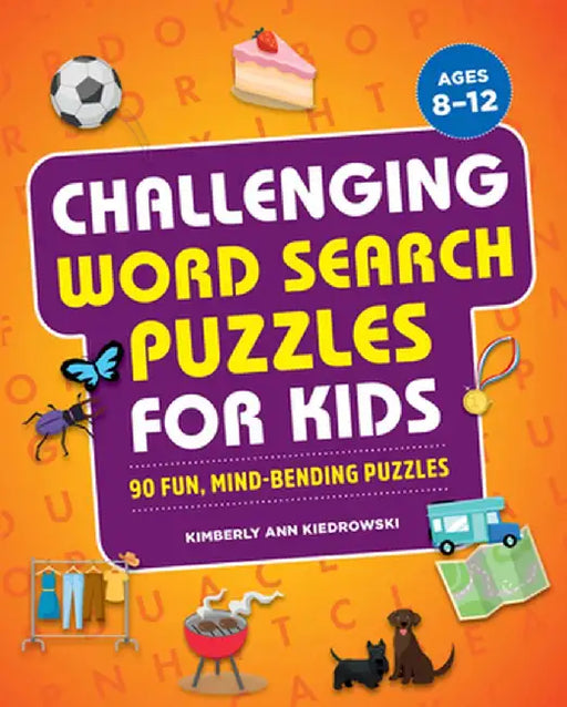 Challenging Word Search Puzzles for Kids: 90 Fun, Mind-Bending Puzzles by Kimberly Ann Kiedrowski