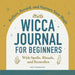 Wicca Journal for Beginners: Reflect, Record, and Nurture Your Magic by Patti Wigington