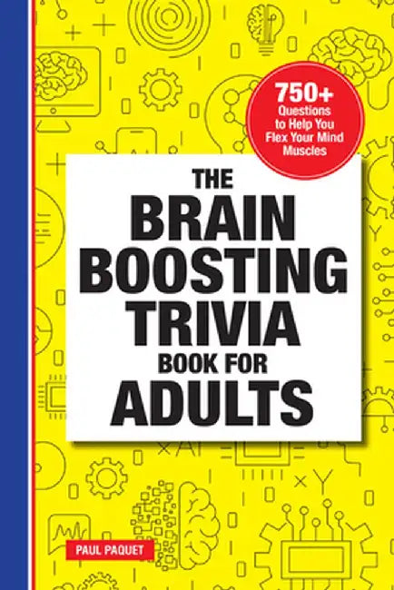 The Brain Boosting Trivia Book for Adults: 750+ Questions to Help You Flex Your Mind Muscles by Paul Paquet
