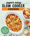 Super Easy Slow Cooker Cookbook: 115 No-Fuss, Hands-Off Recipes by Linda Larsen
