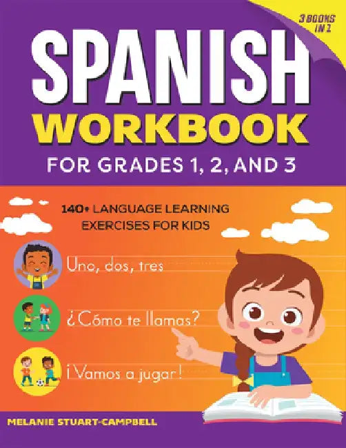 The Spanish Workbook for Grades 1, 2, and 3: 140+ Language Learning Exercises for Kids Ages 6-9 by Melanie Stuart-Campbell