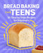 Bread Baking for Teens: 30 Step-By-Step Recipes for Beginners by Katie Shaw