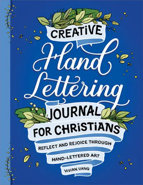 Creative Hand Lettering Journal for Christians: Reflect and Rejoice Through Hand Lettered Art by Vivian Uang