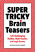 Super Tricky Brain Teasers: 120 Challenging Riddles, Math Puzzles, and Logic Games by Richard Malena-Webber