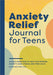 Anxiety Relief Journal for Teens: Guided Exercises to Help You Manage Anxiety, Ease Stress, and Find Calm by Brandi Matz