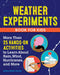 Weather Experiments Book for Kids: More Than 25 Hands-On Activities to Learn about Rain, Wind, Hurricanes, and More by Jessica Stoller-Conrad