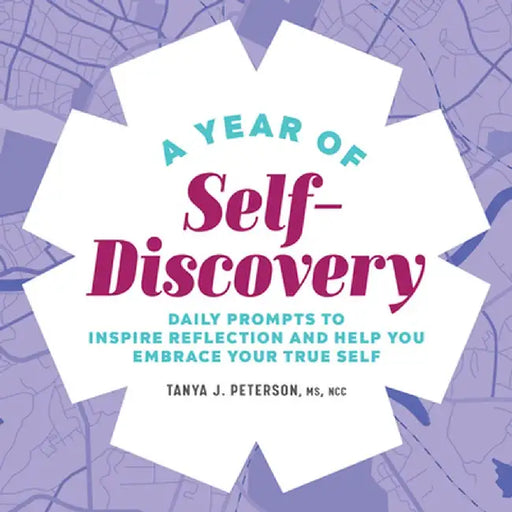 A Year of Self-Discovery: Daily Prompts to Inspire Reflection and Help You Embrace Your True Self by Tanya J. Peterson