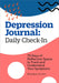 Depression Journal: Daily Check-In: 75 Days of Reflection Space to Track and Understand Your Symptoms by Missy Beck
