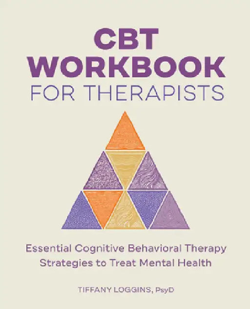 CBT Workbook for Therapists: Essential Cognitive Behavioral Therapy Strategies to Treat Mental Health by Tiffany Loggins