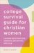 College Survival Guide for Christian Women: 5-Minute Devotions for Strength, Reflection, and Calm by Meredith Barnes