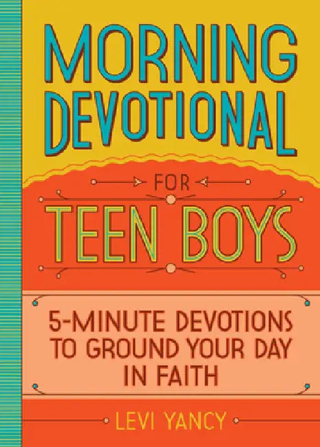Morning Devotional for Teen Boys by Levi Yancy