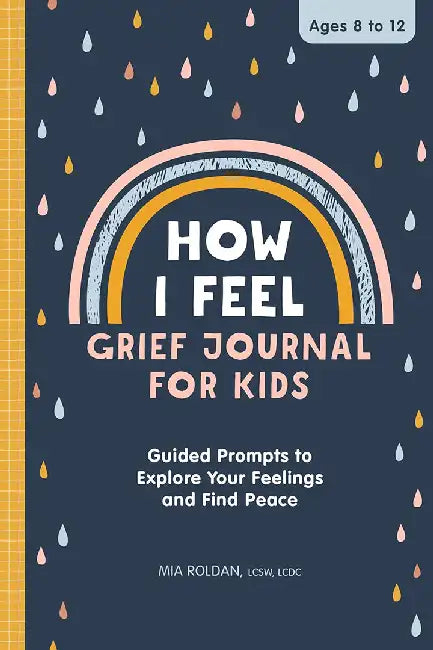 How I Feel: Grief Journal for Children: Guided Prompts to Explore Your Feelings and Find Peace by Mia Roldan